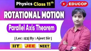 Rotational Motion | Lec - 3 | Parallel Axis Theorem | Physics | Ajeet Sir | @Educop_chandanjhaips