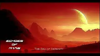 The Sea of Serenity - Echoes of Mars
