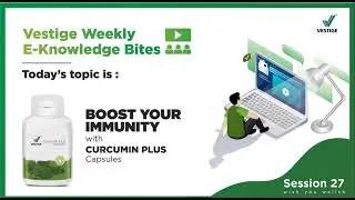 Vestige Weekly E-Knowledge Bites | Boost your Immunity with Curcumin Plus Capsules | Session 27