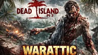 Dead Island Pt 3 | Banoi