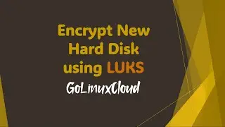 How to Encrypt New Hard Disk (Partition) using LUKS in Linux