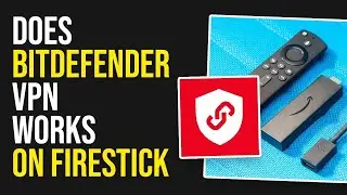 Does BitDefender VPN Work on Firestick