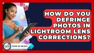 How Do You Defringe Photos In Lightroom Lens Corrections? - Design Tool Unlocked