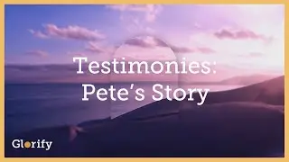 Forgiveness & Freedom - Pete's Story On The Glorify App