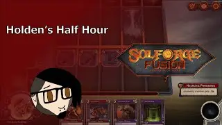 SolForge Fusion | Holden's Half Hour #sponsored