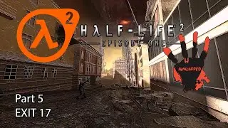Half Life 2 Episode 1 Part 5 -EXIT 17-