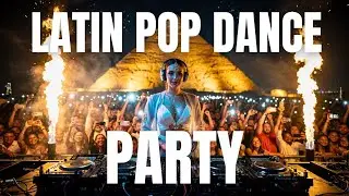 Latin Pop DJ Remix | Reggaeton Dance Party | Club & Festival Vibes