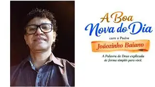 Programa A Boa Nova do Dia - Pe Jo&atilde;ozinho Baiano - 07/01/2026