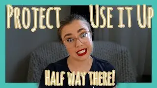 Project Use it Up (Halfway Check In)