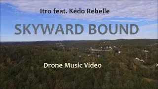 Itro feat. K&eacute;do Rebelle - Skyward Bound (Drone Music Video)