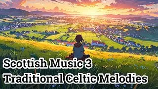 Scottish Music | Traditional Celtic Melodies for Relaxation & Reflection