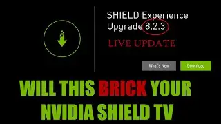 Shield Experience Upgrade 8.2.3 -  Full Download And Install | Can This Update BRICK Your Shield TV?