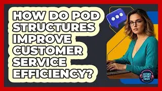 How Do Pod Structures Improve Customer Service Efficiency?