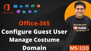 Microsoft Office 365 Guest user management and Configure Costume Domain ! MS-100