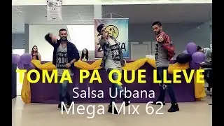Toma Pa' Que Lleve - Salsa Urbana - Mega Mix 62 - Coreografia l Cia Art Dance l Zumba®