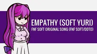 Friday Night Funkin' Soft (Original Song) - Empathy (Soft Yuri) [FNFSOFT/DDTO]