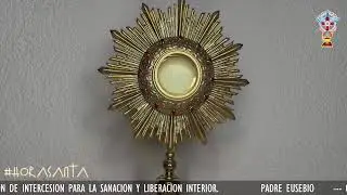 HORA SANTA LUNES 29 DE DICIEMBRE 2025 CON ORACION  PARA LA SANACION Y LIBERACION INTERIOR.
