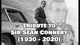 Tribute to Sir Sean Connery (1930 - 2020)