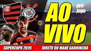 🔴 AO VIVO: SUPERCOPA 2026! FLAMENGO X CORINTHIANS | PRÉ-JOGO COM IMAGENS
