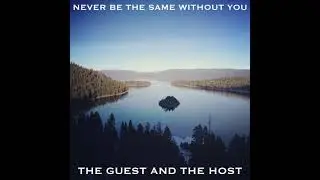 The Guest and the Host - Never Be The Same Without You (Official Video)