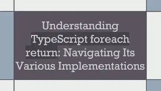 Understanding TypeScript foreach return: Navigating Its Various Implementations