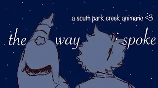 the way i spoke (south park creek animatic)