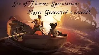 Sea of Thieves | Speculation: Player Made Content?