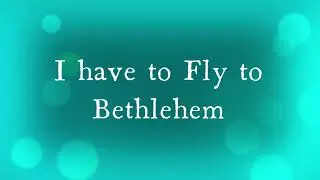 School Nativity Songs - 4. I have to fly to Bethlehem