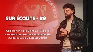 Sur &Eacute;coute #9 - C&eacute;l&eacute;brations de la Saint-&Eacute;loi & de la Sainte-Barbe !