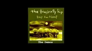 The Tragically Hip - Day For Night Demos
