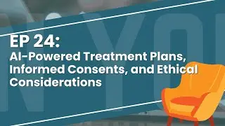 AI-Powered Treatment Plans, Informed Consents, and Ethical Considerations