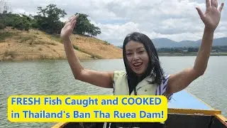 FRESH Fish Caught and COOKED in Thailand's Ban Tha Ruea Dam