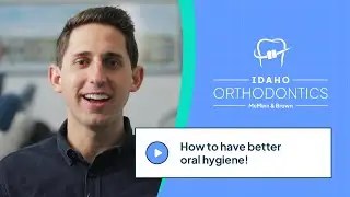 Oral Hygiene | Idaho Orthodontics
