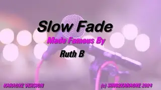 Ruth B    Slow Fade (Karaoke Version) Lyrics