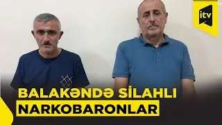 Balakəndə dağlarda narkoplantasiya salan silahlı şəxslər saxlanıldı