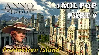 Anno 1800 - 1 Million Population - Production Island - PART 9 - Anno 1800 Gameplay