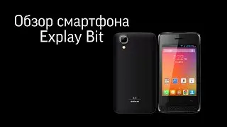 Обзор смартфона Explay Bit 