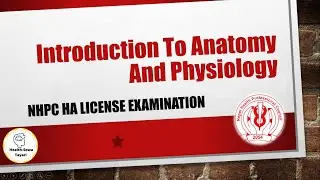 Introduction to Anatomy and Physiology  NHPC HA License Exam Preparation