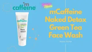 mCaffeine Naked Detox Green Tea Face Wash | Honest Review | Glazing Hands