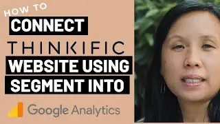 Connect your Thinkific Website Using Segment Into Google Analytics to Track Visitors Conversions