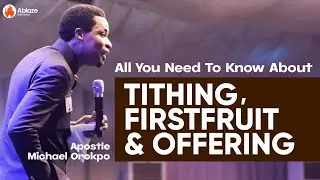 TITHING, FIRSTFRUIT AND OFFERING | All You Need To Know About It | Apostle Michael Orokpo