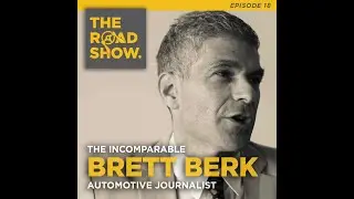 The Road Show Podcast Ep018 - Brett Berk, The Incomparable Automotive Journalist