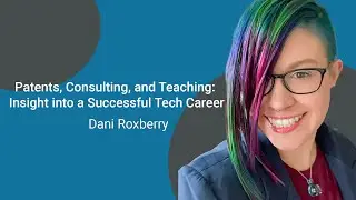 Patents, Consulting, and Teaching: Insight into a Successful Tech Career