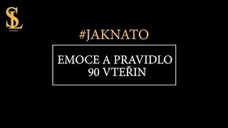 #JAKNATO​ d&iacute;l 17. - EMOCE a Pravidlo 90 vteřin
