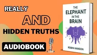 The Elephant in the Brain | Hidden Motives Driving Human Behavior