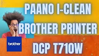 PAANO I - CLEAN ANG BROTHER PRINTER DCP T710W ? | Bitoy's World TV