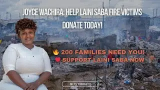 Joyce Wanjiru: Help Laini Saba Fire Victims Donate Today!