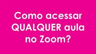 Como acessar qualquer aula no Zoom?