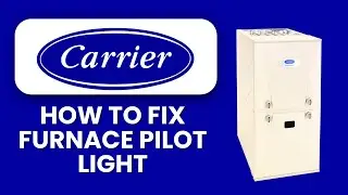 How To Fix Carrier Furnace Pilot Light 🔥 Easy Troubleshooting Guide to Restore Heating