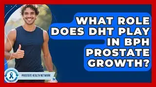What Role Does DHT Play In BPH Prostate Growth? - Prostate Health Network